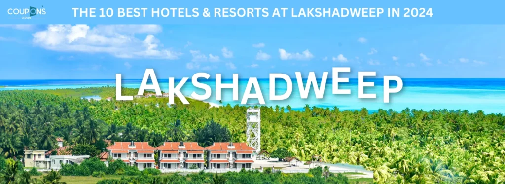 Top 10 best Lakshadweep Hotels 2024: An Insider’s Guide